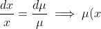 \frac{dx}{x}=\frac{d\mu}{\mu} \implies \mu(x)=x